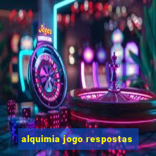 alquimia jogo respostas